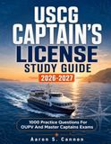 USCG Captain’s License Study Guide 2026-2027 1000 Practice Questions: 1000 Practice Questions For OUPV And Master Captains Exams
