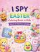I Spy Easter Book for Kids Search & Find Coloring Fun: Search & Find Easter Fun with Cute Coloring Pages and Easy Activities