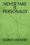NEVER TAKE IT PERSONALLY