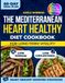 The Mediterranean Heart Healthy Diet Cookbook