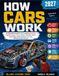 HOW CARS WORK 2027: An Illustrated Guide for Teens and Beginners to Engines, Gears, Brakes, Electric Vehicles, Smart Technology, Safety Systems, Car Care, and Automotive Science