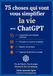 75 ChatGPT 75 choses qui vont vous simplifier la vie avec ChatGPT