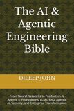 The AI & Agentic Engineering Bible: From Neural Networks to Production AI Agents — Foundations, LLMs, RAG, Agentic AI, Security, and Enterprise Transformation