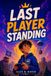 Last Player Standing: An inspiring video game Book about friendship, family, and pushing beyond your limits | For readers ages 8–12