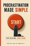Procrastination For the Love of Simplicity Procrastination Made Simple