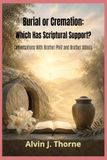 Burial Or Cremation: Which Has Scriptural Support? Conversations With Brother Phill and Brother Adonis