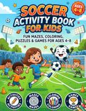 Soccer Activity Book for Kids Ages 4–8: Fun Soccer-Themed Activities Including Coloring, Mazes, Word Searches, Sudoku and Word Scramble Puzzles for Kids