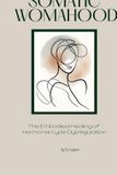 Somatic Womahood: The Embodied Healing of Hormonal Cycle Dysregulation Paperback