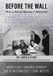 Before Libri GmbH Before the Wall: How a Dream Became a Memorial Paperback