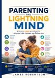 Parenting the Lightning Mind: A Practical ADHD Parenting Guide to Raising Calm, Confident, and Resilient Kids