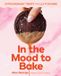 Libri GmbH In the Mood to Bake: Extraordinary Treats from Lily P Crumbs