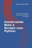 Construindo Independently Published Construindo Bots e Scripts com Python Paperback