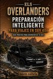 ELS OVERLANDERS Preparación inteligente para viajes en Suv 4x4.: Guía práctica para disfrutar del 4x4