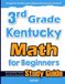3rd Grade Kentucky Math for Beginners: High School Standardized Testing and Home School Study Guide