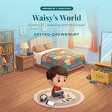 Waisy's World: A Story of Listening with the Heart (Inspired by a True Story)