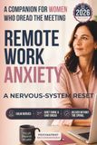 Remote Work Anxiety: A Companion for Women Who Dread the Meeting