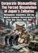 Corporate Dismantling: The Forced Dissolution of Japan's Zaibatsu: Monopolies, Geopolitics, and the Radical Economic Restructuring in Post-War Tokyo, 1945–1952
