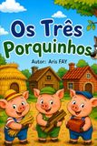 Os Três Porquinhos: Uma História de Coragem e Perseverança
