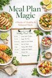 Meal Plan Magic: 4 Weeks of Healthy & Balanced Meals