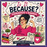 Is It Because Perimenopause & Menopause Coloring Book with Attitude