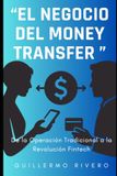 El Negocio del Money Transfer: De la Operación Tradicional a la Revolución Fintech
