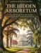 THE HIDDEN ARBORETUM: Secret Tree Gardens, Grand Conservatories & Hidden European Retreats