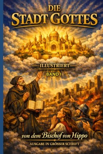 Die Stadt Gottes Vol. I: ILLUSTRIERTE GROSSDRUCK-AUSGABE