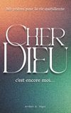 Cher Dieu, c'est encore moi…: 365 prières évangéliques pour chaque jour : foi, doute, gratitude, dépression, deuil et espérance quotidienne