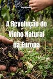 A Revolução do Vinho Natural na Europa