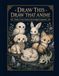 Draw This Draw That Anime Volume 2: Cute Creatures, Pets & Magical Companions