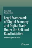 Legal Belt and Road Initiative Legal Framework of Digital Economy and Digital Trade: A Path to Digital Silk Road