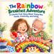 The Rainbow Breakfast Adventure: A Colorful Fruit Story About Trying New Foods, Creativity, and Family