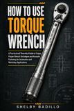 HOW Libri GmbH HOW TO USE TORQUE WRENCH: A Practical and Theoretical Guide to Torque, Proper Wrench Techniques and Accurate Fastening for Automotive and Workshop Applications. Paperback