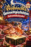 Calendrier de l'Avent de contes de Noël pour le coucher : 24 histoires courtes réconfortantes pour les enfants de 1 à 4 ans à lire chaque soir lors d'un voyage festif à travers le mois de décembre