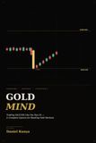 Gold Mind: Trading XAUUSD Like the Top 1%: A Complete System for Reading Gold Markets, Executing High-Probability Trades, and Building a Professional Edge from Scratch