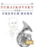 Tchaikovsky for French Horn: 10 Easy Themes for French Horn Beginner Book