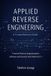 Applied Reverse Engineering: A Comprehensive Guide: Practical Reverse Engineering for Software and Security with Python & C++