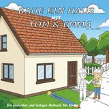BAUE Tom & Emma BAUE EIN HAUS MIT TOM & EMMA: Ein einfaches und lustiges Malbuch für Kinder