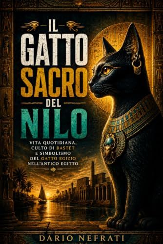 Il gatto sacro del Nilo: Vita quotidiana, culto di Bastet e simbolismo del gatto egizio nell'antico Egitto