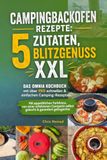 Campingbackofen Omnia Campingbackofen Rezepte: 5 Zutaten, Blitzgenuss XXL: Das Omnia Kochbuch mit über 150 schnellen & einfachen Camping-Rezepten. Mit appetitlichen ... selbst gekocht & garantiert gelingsicher