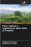 Flora Edizioni Sapienza Flora ruderal e vegetazione della Valle di Fergana
