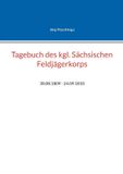Tagebuch Books on Demand Tagebuch des kgl. Sächsischen Feldjägerkorps
