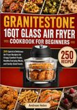 GRANITESTONE 16QT GLASS AIR FRYER COOKBOOK FOR BEGINNERS