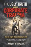 THE UGLY TRUTH ABOUT CORPORATE TRAUMA