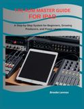 THE AUM MASTER GUIDE FOR IPAD: A Step-by-Step System for Beginners, Growing Producers, and Power Users