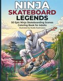 Ninja Skateboarding Coloring Book: 50 Coloring Pages for Adults