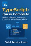 TypeScript: Independently Published TypeScript: Curso Completo: Domine do básico ao avançado e construa aplicações escaláveis
