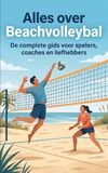 Alles Beachvolleybal Alles over Beachvolleybal: De complete gids voor spelers, coaches en liefhebbers
