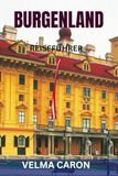 BURGENLAND REISEFÜHRER: Neusiedlersee, Weinregion, Top-Sehenswürdigkeiten, Karten & praktische Reisetipps