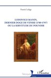 Lodovico Editions L'Harmattan Historiques- Lodovico Manin, dernier doge de Venise (1789-1797) ou la servitude du pouvoir